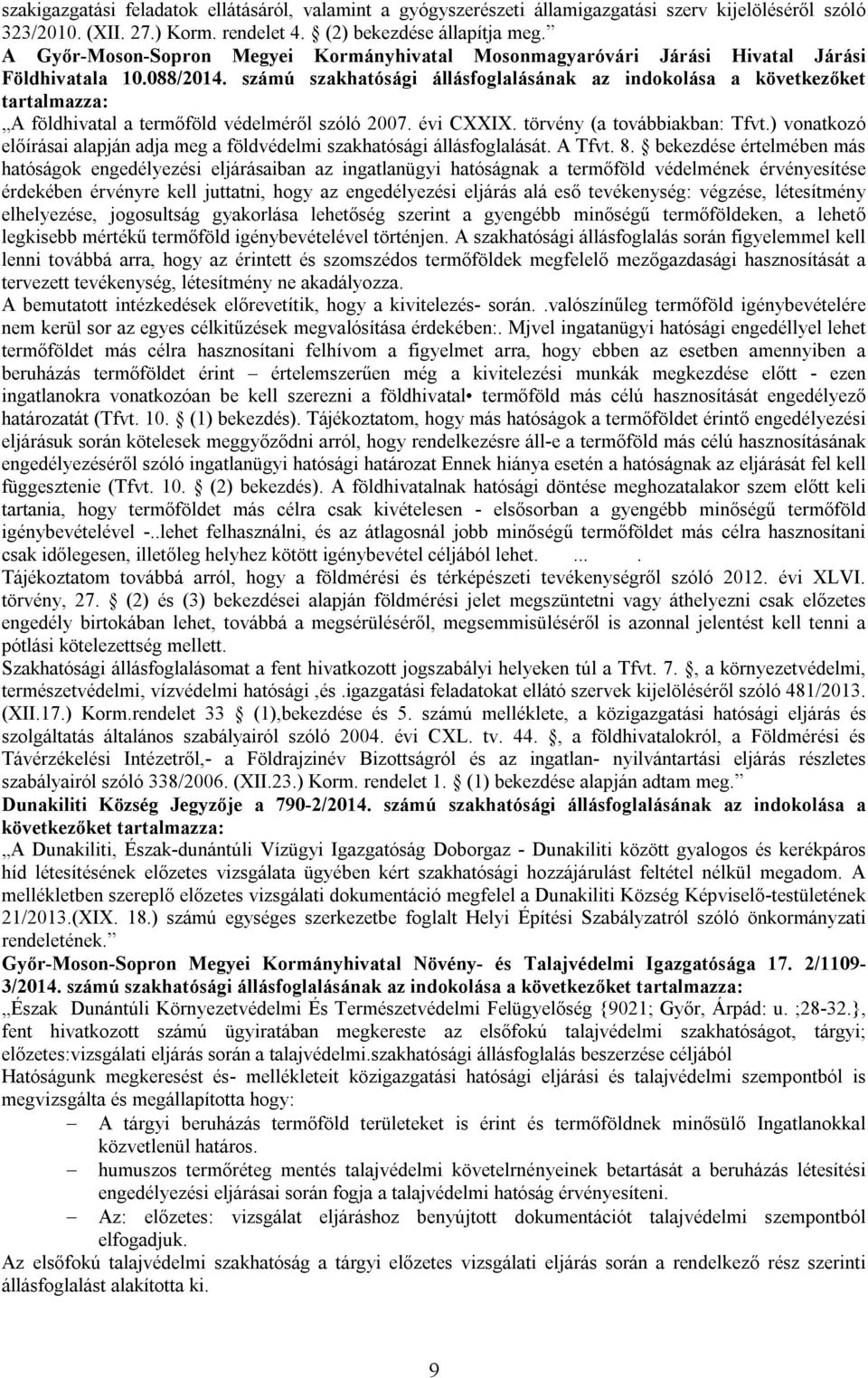 számú szakhatósági állásfoglalásának az indokolása a következőket tartalmazza: A földhivatal a termőföld védelméről szóló 2007. évi CXXIX. törvény (a továbbiakban: Tfvt.