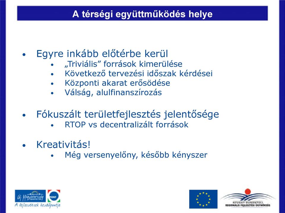 erősödése Válság, alulfinanszírozás Fókuszált területfejlesztés