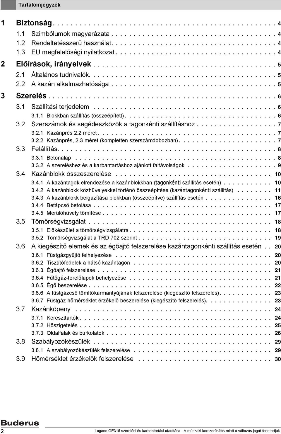 .................................... 5 Szerelés................................................... 6. Szállítási terjedelem......................................... 6.. lokkban szállítás (összeépített).