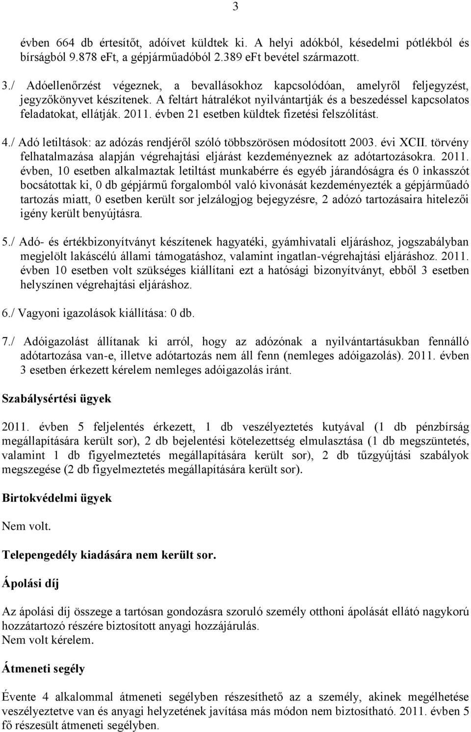 évben 21 esetben küldtek fizetési felszólítást. 4./ Adó letiltások: az adózás rendjéről szóló többszörösen módosított 2003. évi XCII.