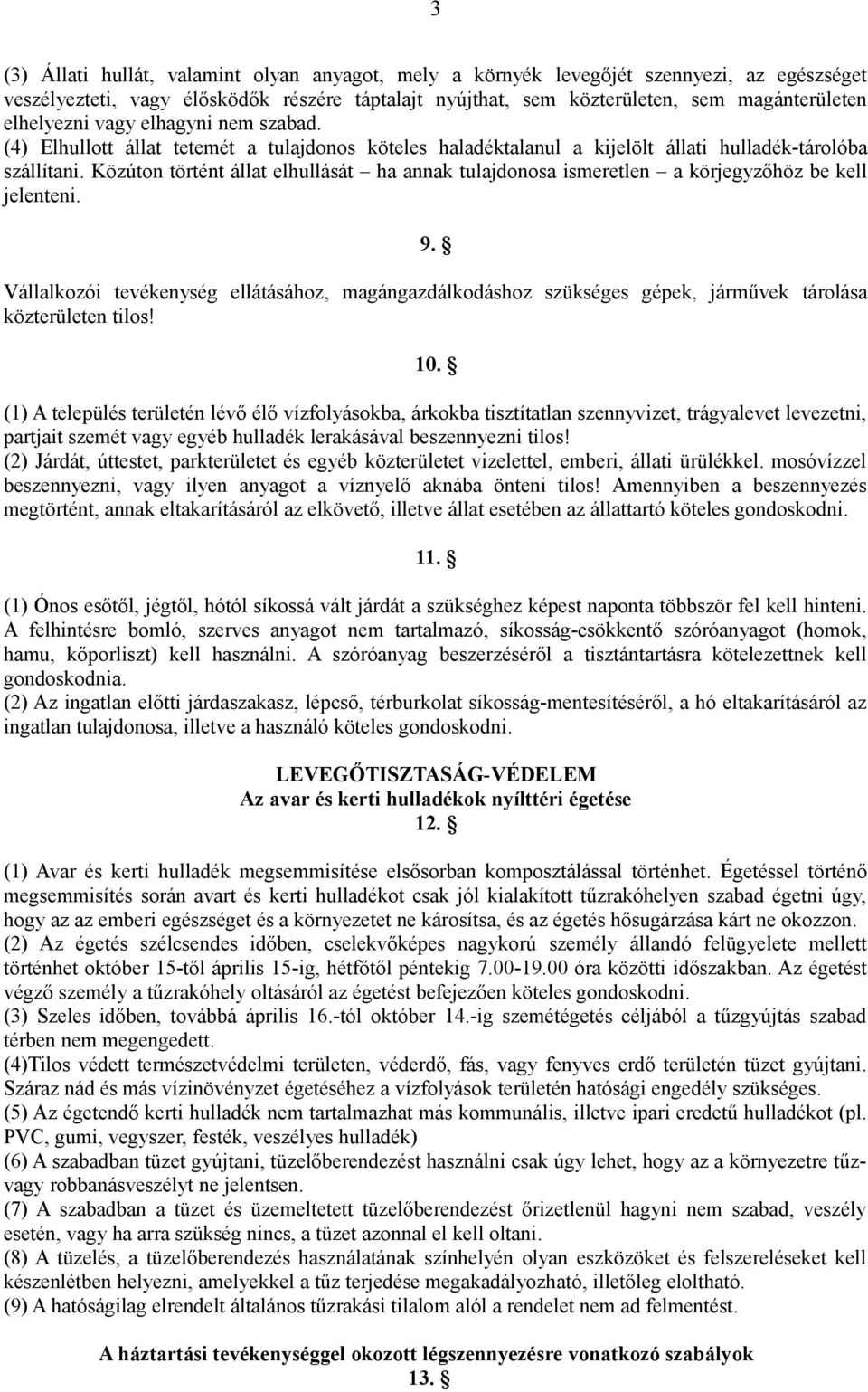 Közúton történt állat elhullását ha annak tulajdonosa ismeretlen a körjegyzőhöz be kell jelenteni. 9.