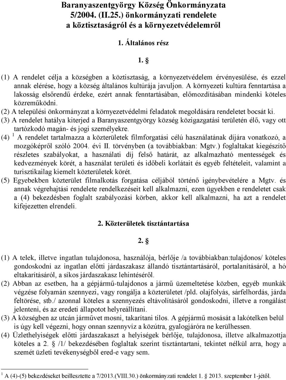 A környezeti kultúra fenntartása a lakosság elsőrendű érdeke, ezért annak fenntartásában, előmozdításában mindenki köteles közreműködni.