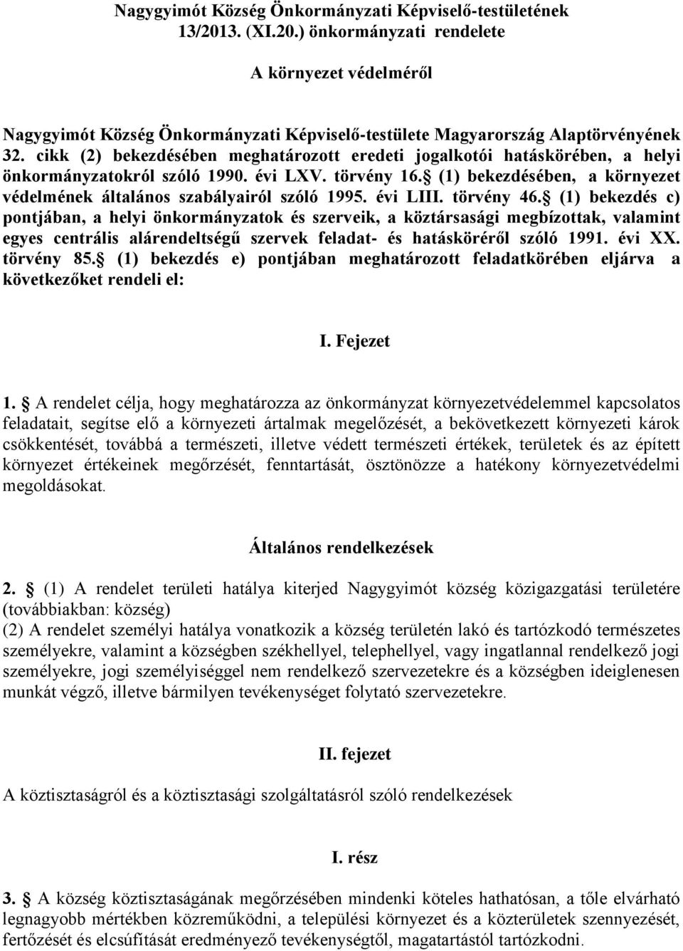 (1) bekezdésében, a környezet védelmének általános szabályairól szóló 1995. évi LIII. törvény 46.