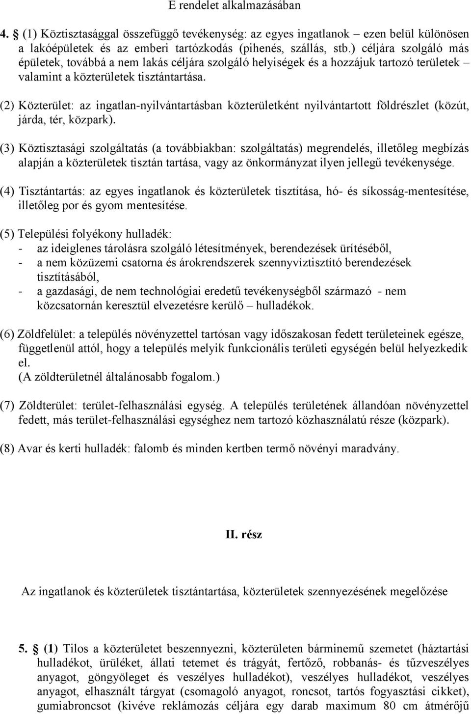 (2) Közterület: az ingatlan-nyilvántartásban közterületként nyilvántartott földrészlet (közút, járda, tér, közpark).