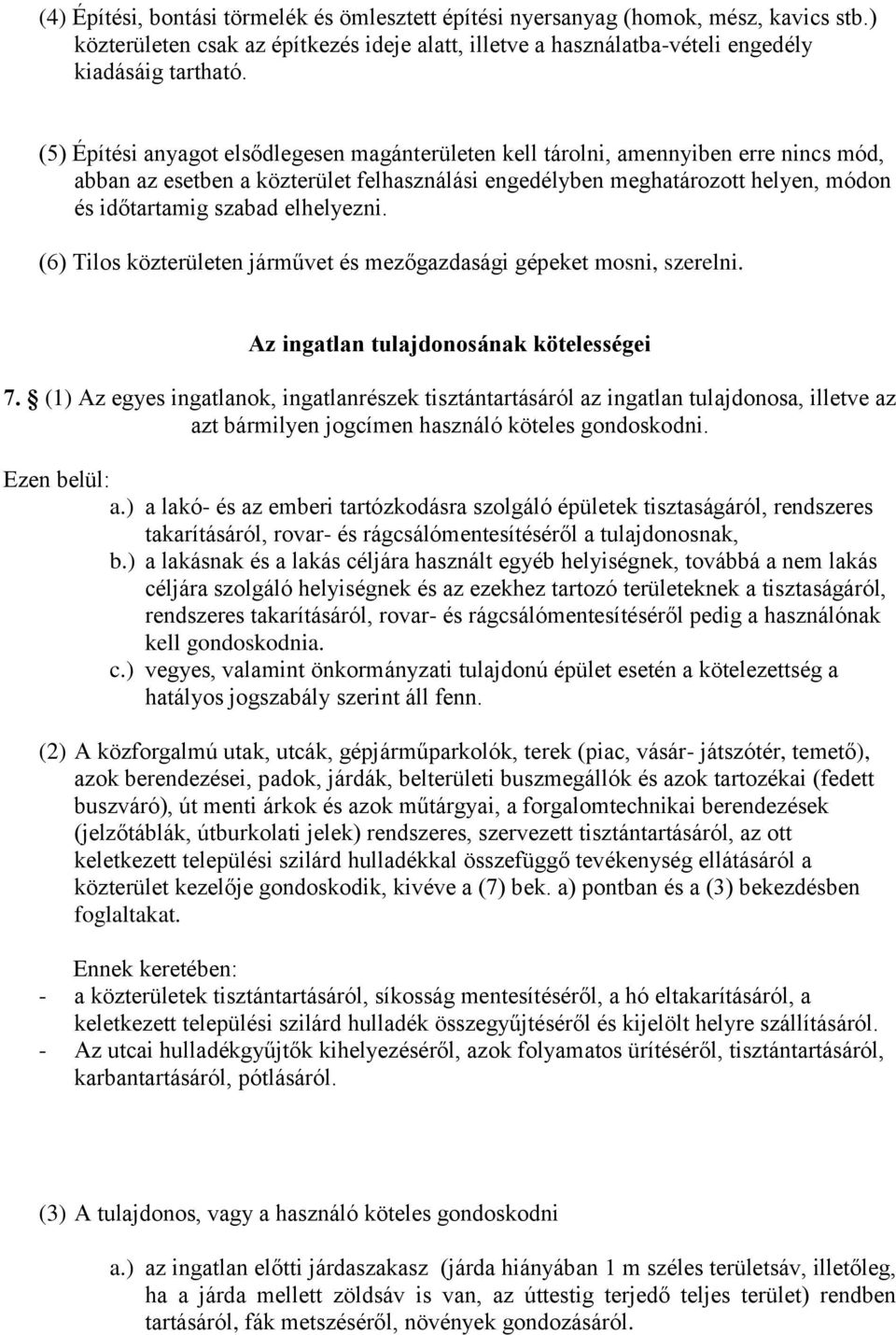 elhelyezni. (6) Tilos közterületen járművet és mezőgazdasági gépeket mosni, szerelni. Az ingatlan tulajdonosának kötelességei 7.