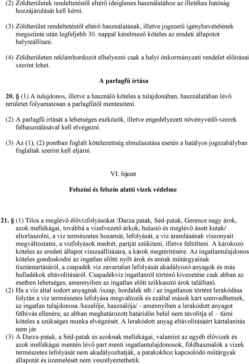 (4) Zöldterületen reklámhordozót elhelyezni csak a helyi önkormányzati rendelet előírásai szerint lehet. A parlagfű irtása 20.