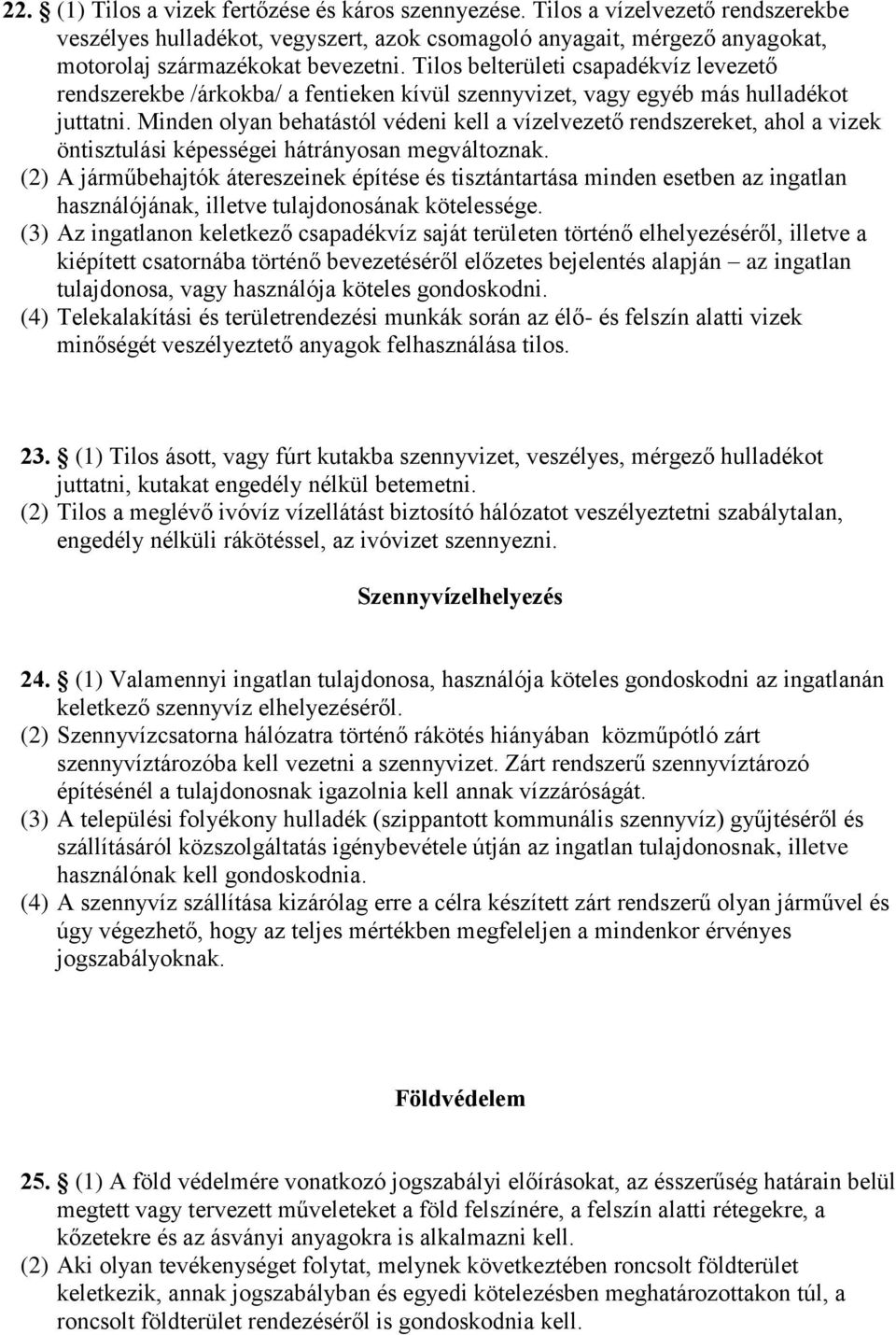 Minden olyan behatástól védeni kell a vízelvezető rendszereket, ahol a vizek öntisztulási képességei hátrányosan megváltoznak.