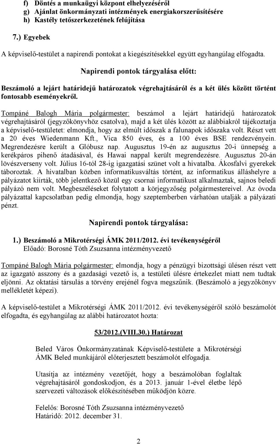 Napirendi pontok tárgyalása előtt: Beszámoló a lejárt határidejű határozatok végrehajtásáról és a két ülés között történt fontosabb eseményekről.