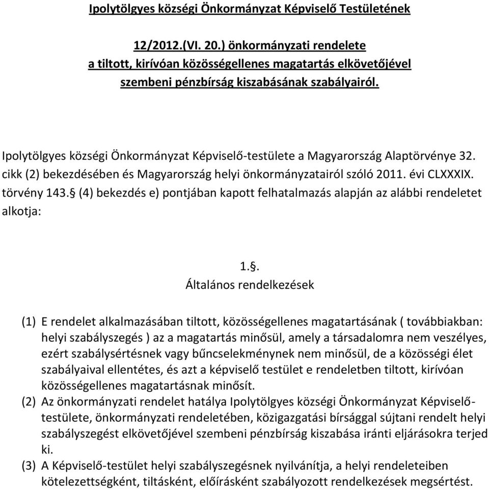 Ipolytölgyes községi Önkormányzat Képviselő-testülete a Magyarország Alaptörvénye 32. cikk (2) bekezdésében és Magyarország helyi önkormányzatairól szóló 2011. évi CLXXXIX. törvény 143.