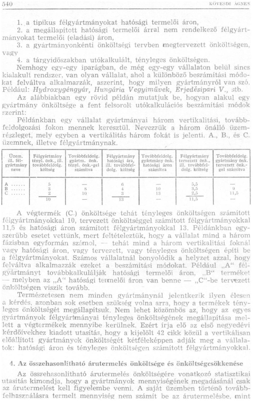 Nemhogy egy-egy iparágban, de még egy-egy vállalaton belül sincs kialakult rendszer, van olyan vállalat, ahol a különböző beszámítási módokat felváltva alkalmazzák, aszerint, hogy milyen gyártmányról