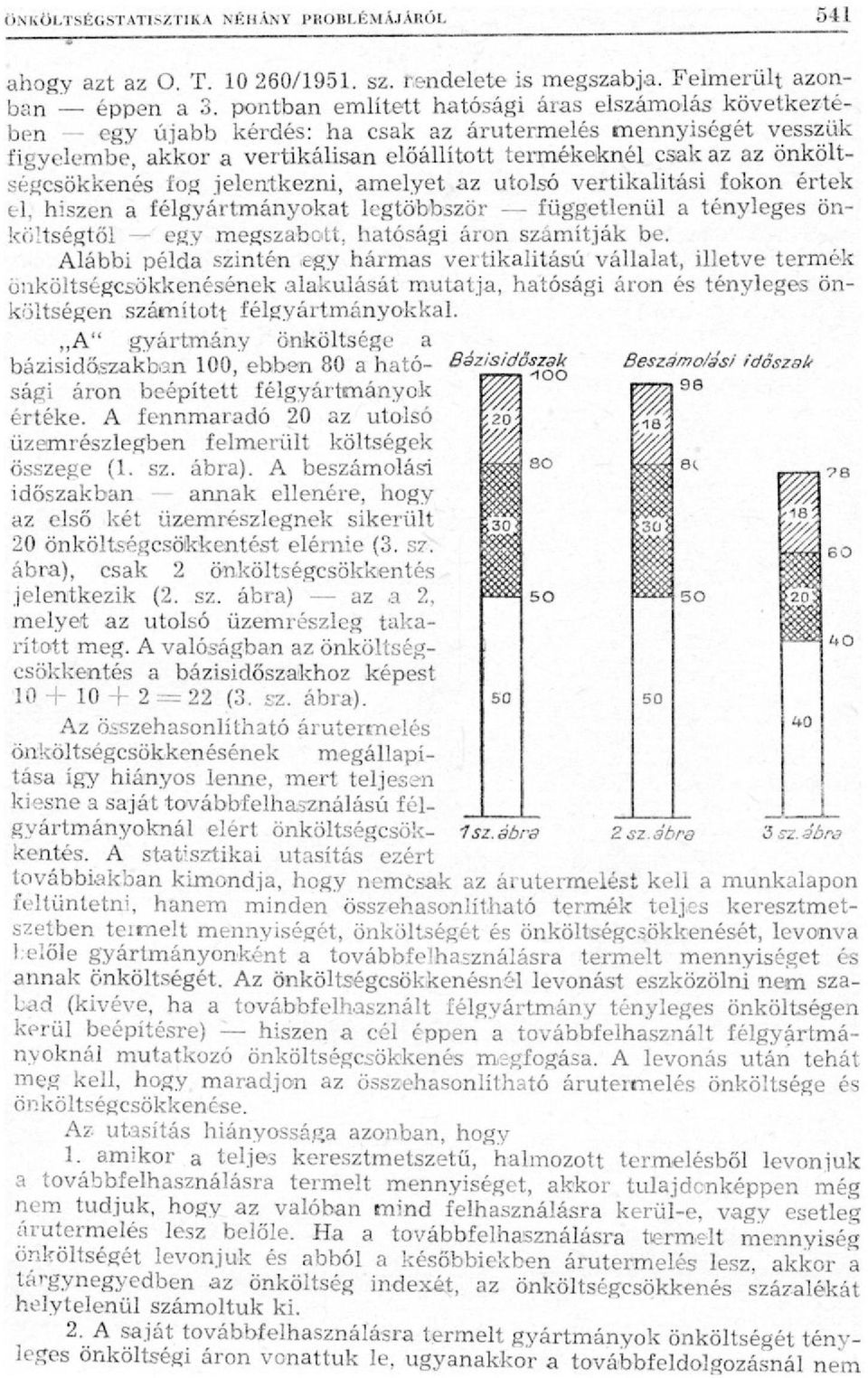 önköltségcsökkenés fog jelentkezni, amelyet az utolsó vertikalitási fokon értek el, hiszen a félgyártmányokat legtöbbször függetlenül a tényleges önköltségtől egy megszabott, hatósági áron számítják