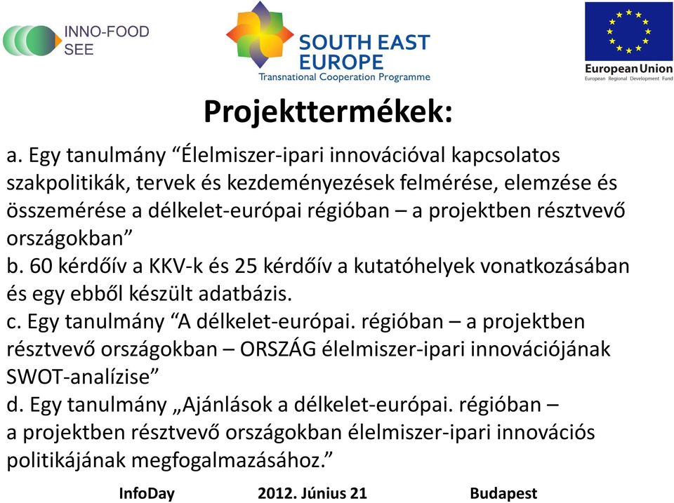 délkelet-európai régióban a projektben résztvevő országokban b.
