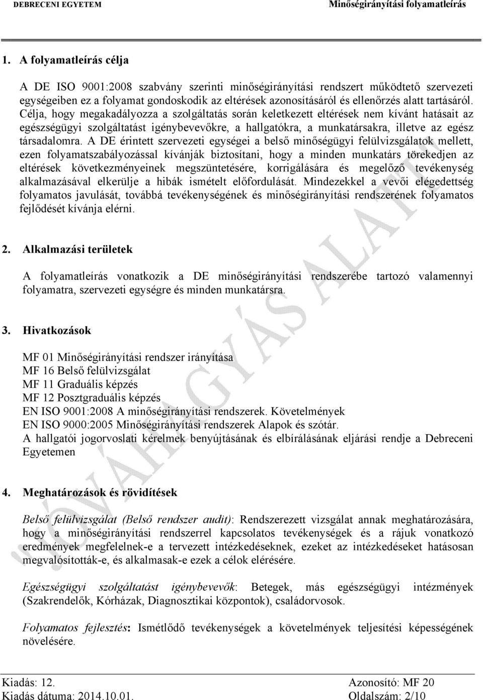 Célja, hogy megakadályozza a szolgáltatás során keletkezett eltérések nem kívánt hatásait az egészségügyi szolgáltatást igénybevevőkre, a hallgatókra, a munkatársakra, illetve az egész társadalomra.