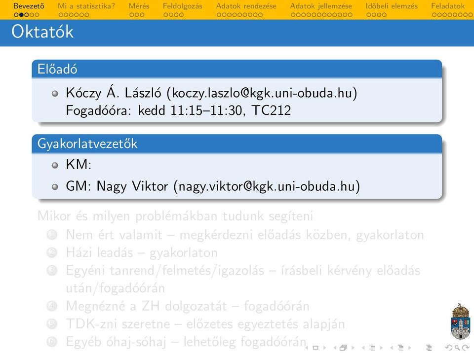 hu) Mikor és milyen problémákban tudunk segíteni 1 Nem ért valamit megkérdezni előadás közben, gyakorlaton 2 Házi leadás