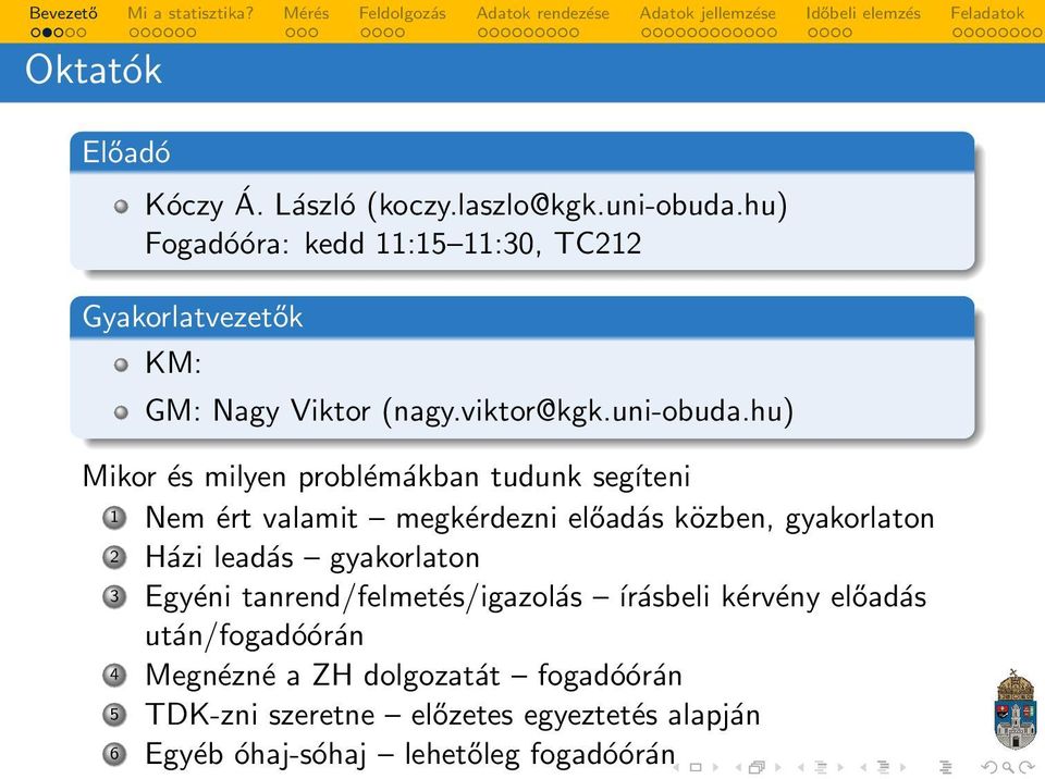 hu) Mikor és milyen problémákban tudunk segíteni 1 Nem ért valamit megkérdezni előadás közben, gyakorlaton 2 Házi leadás