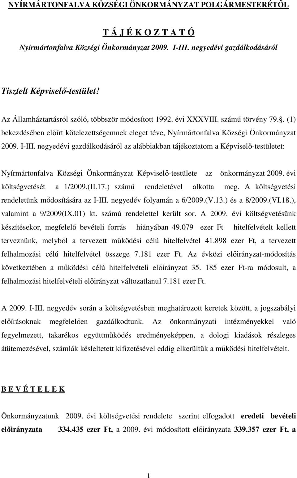 negyedévi gazdálkodásáról az alábbiakban tájékoztatom a Képviselı-testületet: Nyírmártonfalva Községi Önkormányzat Képviselı-testülete az önkormányzat 2009. évi költségvetését a 1/2009.(II.17.