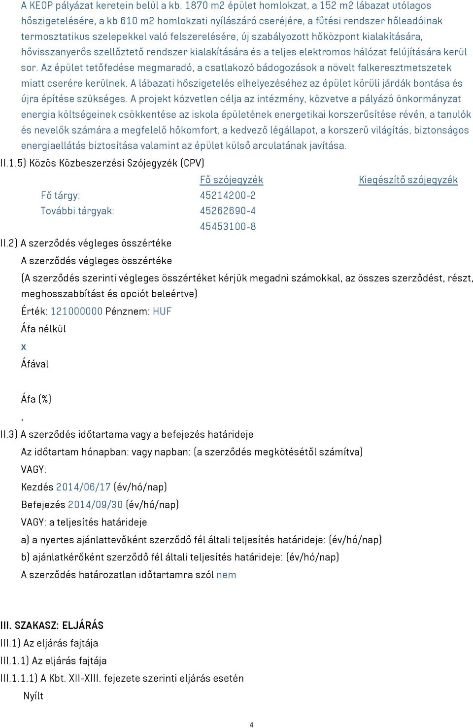 szabályozott hőközpont kialakítására, hővisszanyerős szellőztető rendszer kialakítására és a teljes elektromos hálózat felújítására kerül sor.