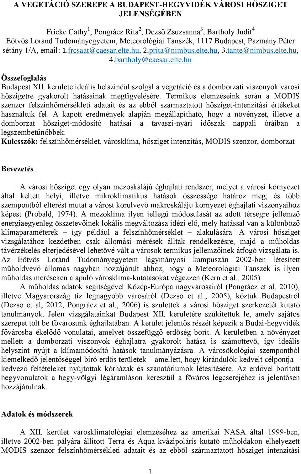 kerülete ideális helszínéül szolgál a vegetáció és a domborzati viszonyok városi hőszigetre gyakorolt hatásainak megfigyelésére.
