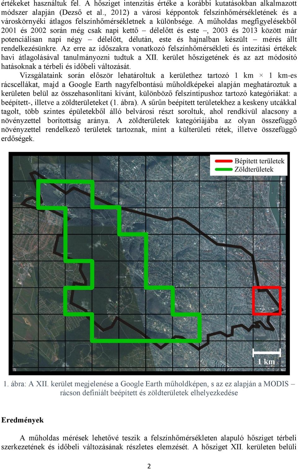 A műholdas megfigyelésekből 2001 és 2002 során még csak napi kettő délelőtt és este, 2003 és 2013 között már potenciálisan napi négy délelőtt, délután, este és hajnalban készült mérés állt