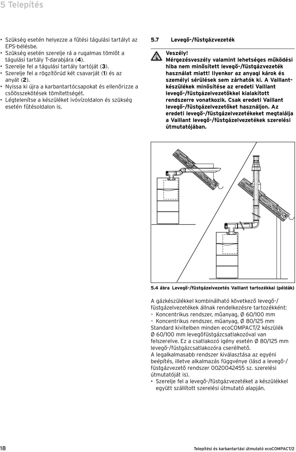 Légtelenítse a készüléket ivóvízoldalon és szükség esetén fűtésoldalon is. 5.