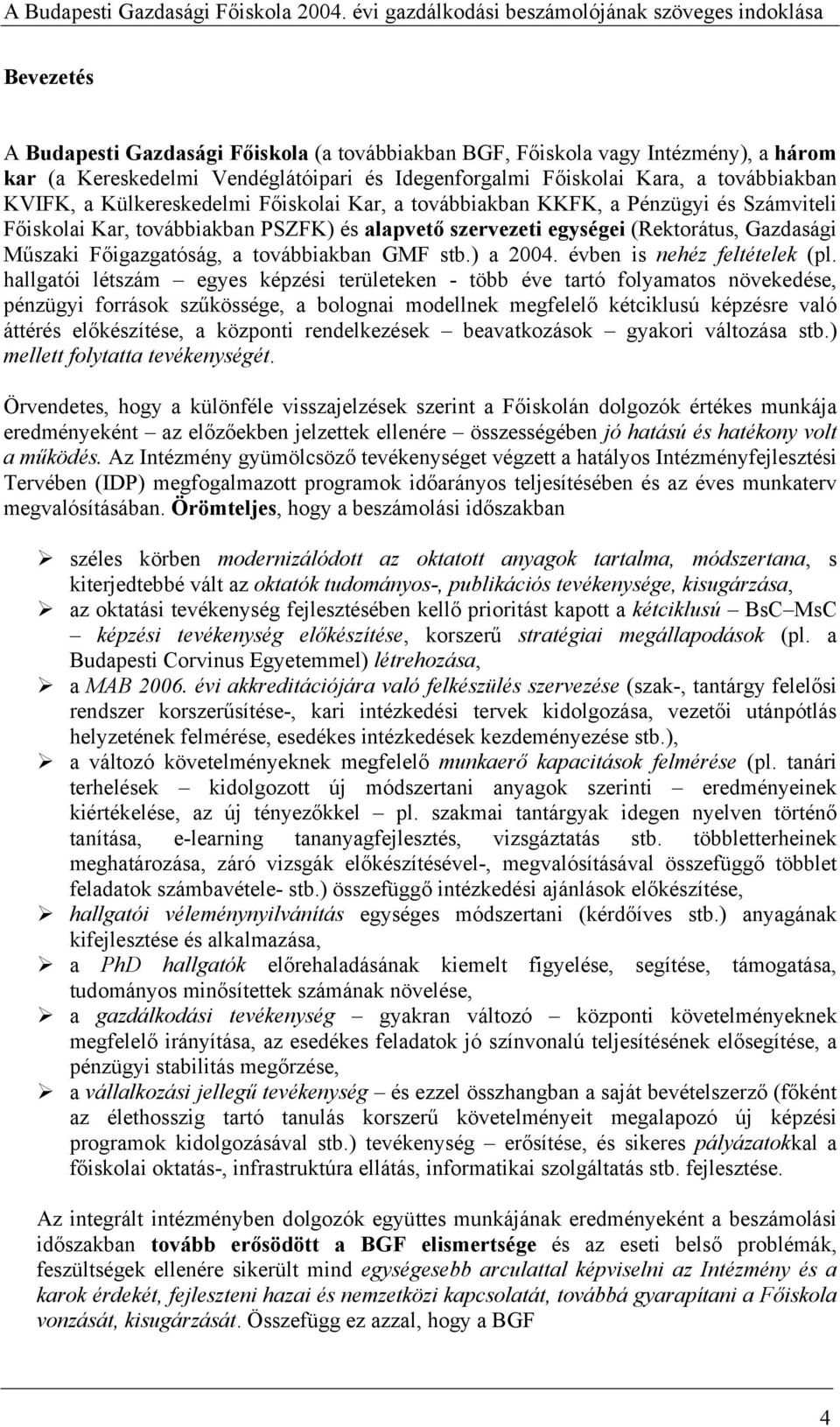 továbbiakban GMF stb.) a 2004. évben is nehéz feltételek (pl.