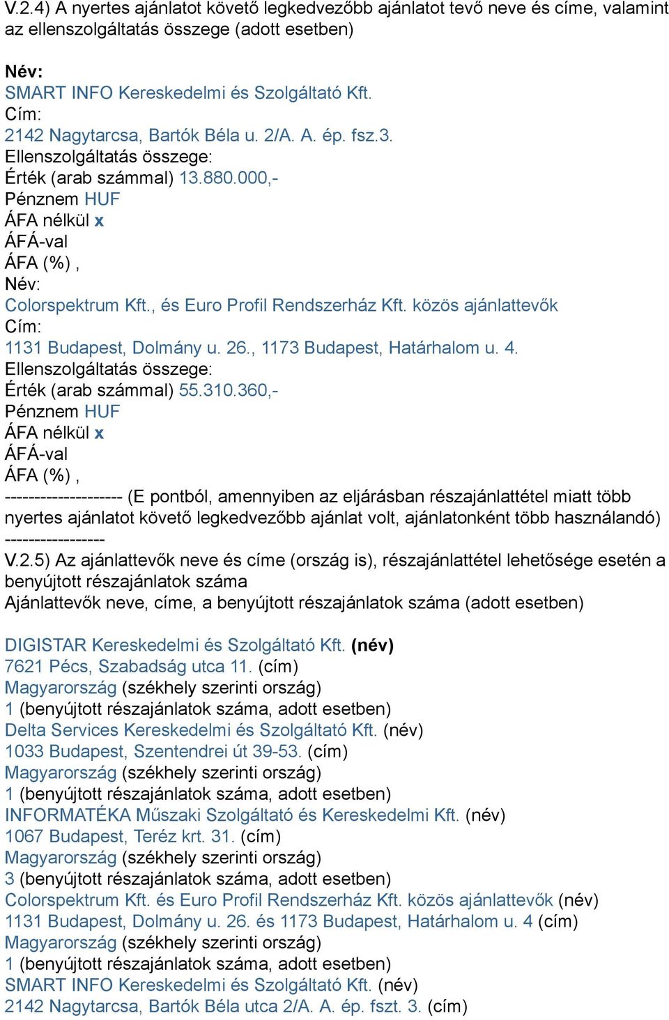 közös ajánlattevők Cím: 1131 Budapest, Dolmány u. 26., 1173 Budapest, Határhalom u. 4. Ellenszolgáltatás összege: Érték (arab számmal) 55.310.