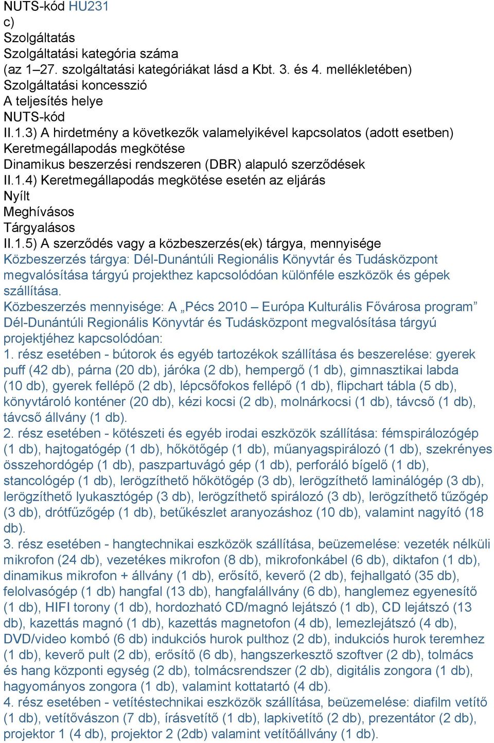 és Tudásközpont megvalósítása tárgyú projekthez kapcsolódóan különféle eszközök és gépek szállítása.