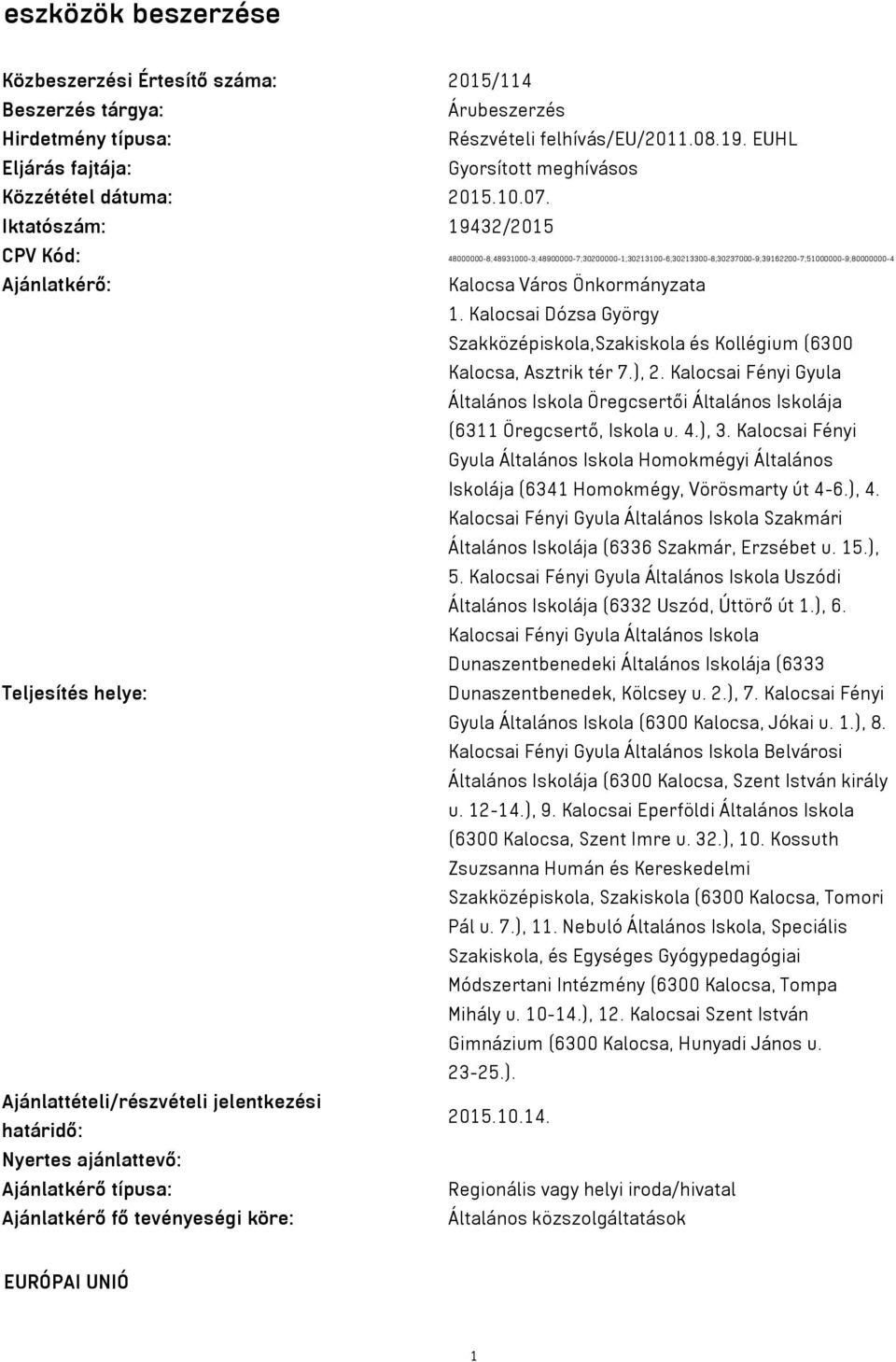 Iktatószám: 19432/2015 CPV Kód: 48000000-8;48931000-3;48900000-7;30200000-1;30213100-6;30213300-8;30237000-9;39162200-7;51000000-9;80000000-4 Ajánlatkérő: Kalocsa Város Önkormányzata 1.