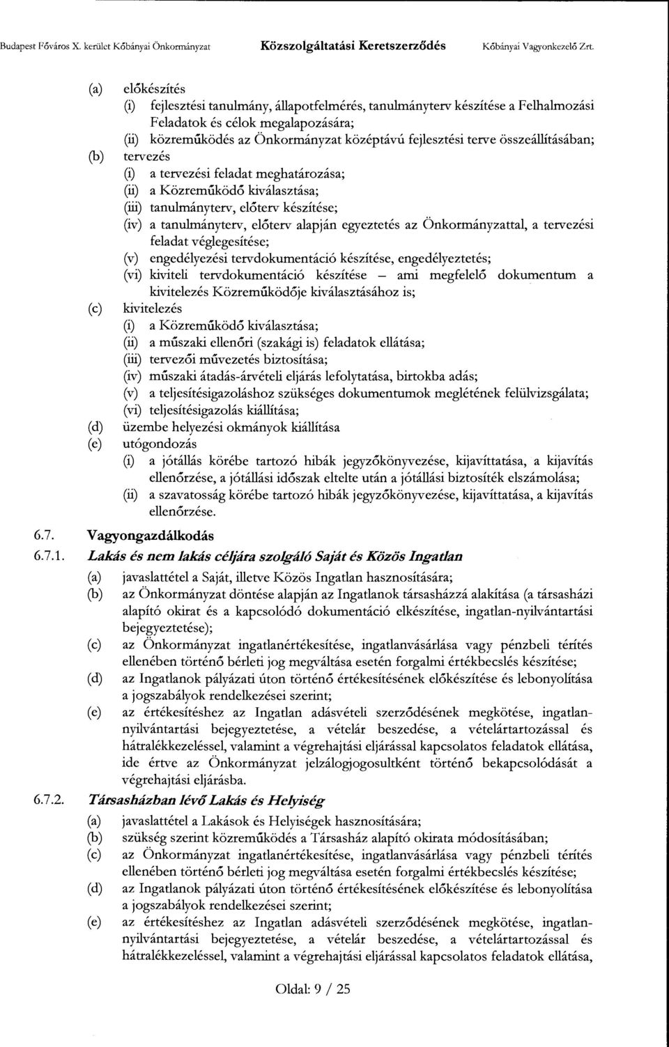 fejlesztési terve összeállításában; tervezés (i) a tervezési feladat meghatározása; (ii) a Közreműködő kiválasztása; (iii) tanulmányterv, előterv készítése; (iv) a tanulmányterv, előterv alapján