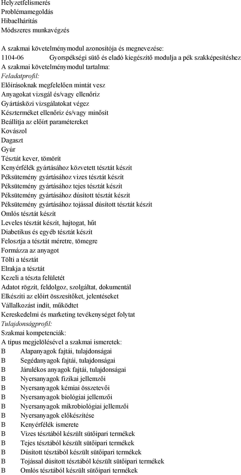 gyártásához közvetett tésztát készít Péksütemény gyártásához vizes tésztát készít Péksütemény gyártásához tejes tésztát készít Péksütemény gyártásához dúsított tésztát készít Péksütemény gyártásához