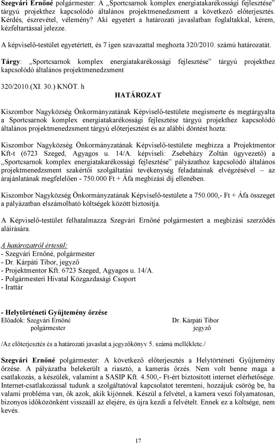 Tárgy: Sportcsarnok komplex energiatakarékossági fejlesztése tárgyú projekthez kapcsolódó általános projektmenedzsment 320/2010.(XI. 30.) KNÖT.