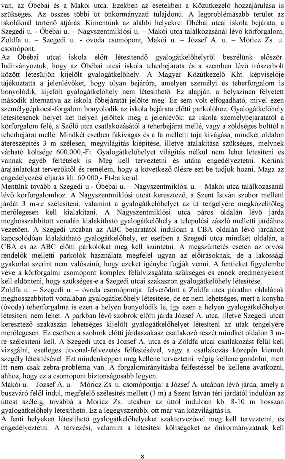 József A. u. Móricz Zs. u. csomópont. Az Óbébai utcai iskola elıtt létesítendı gyalogátkelıhelyrıl beszélünk elıször.