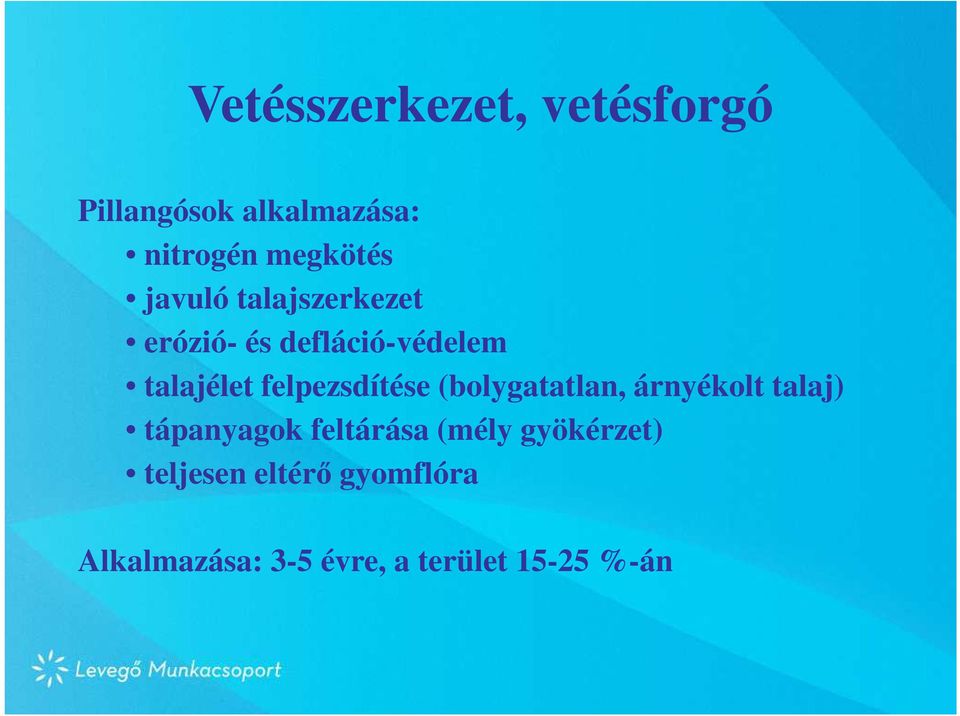felpezsdítése (bolygatatlan, árnyékolt talaj) tápanyagok feltárása