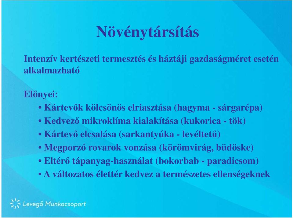(kukorica - tök) Kártevő elcsalása (sarkantyúka - levéltetű) Megporzó rovarok vonzása (körömvirág,
