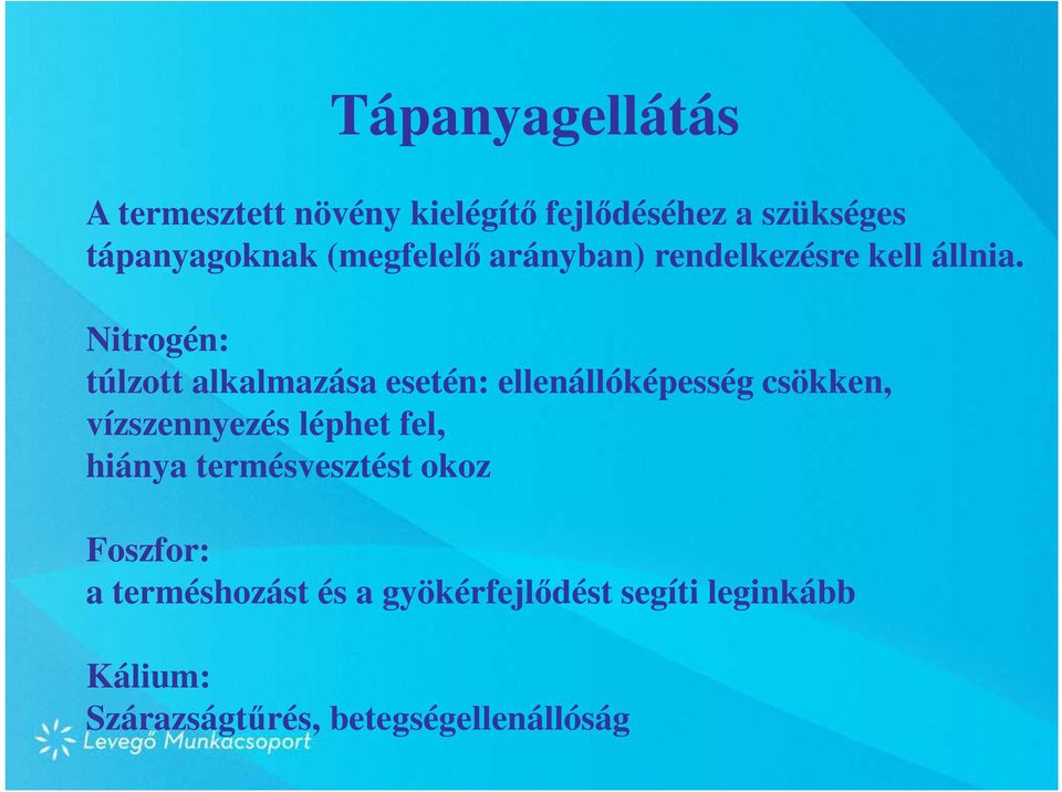Nitrogén: túlzott alkalmazása esetén: ellenállóképesség csökken, vízszennyezés léphet