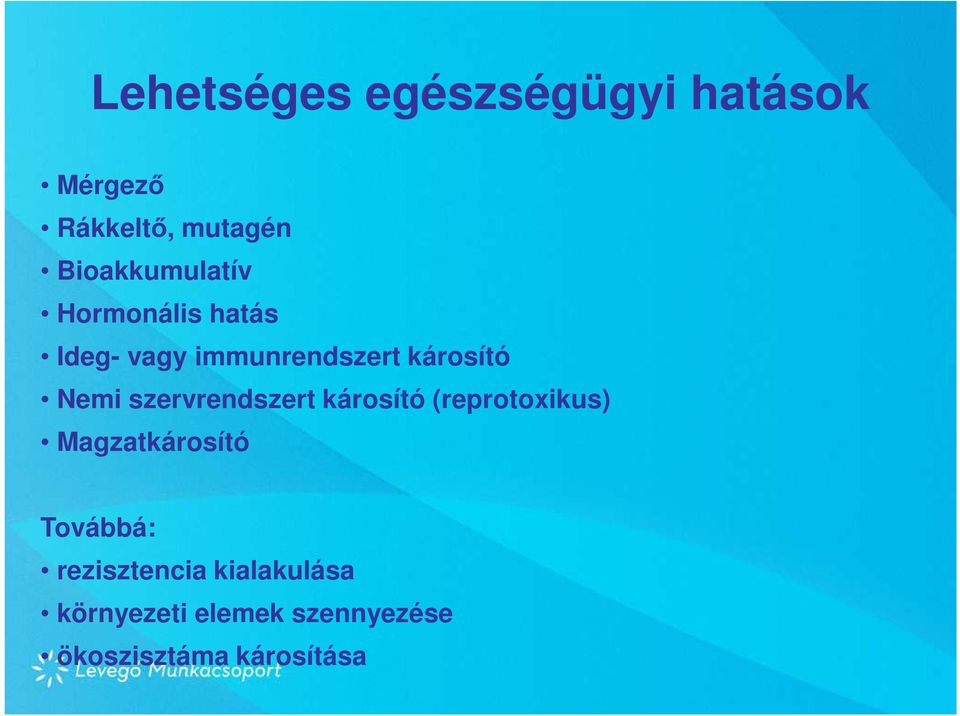 Nemi szervrendszert károsító (reprotoxikus) Magzatkárosító Továbbá:
