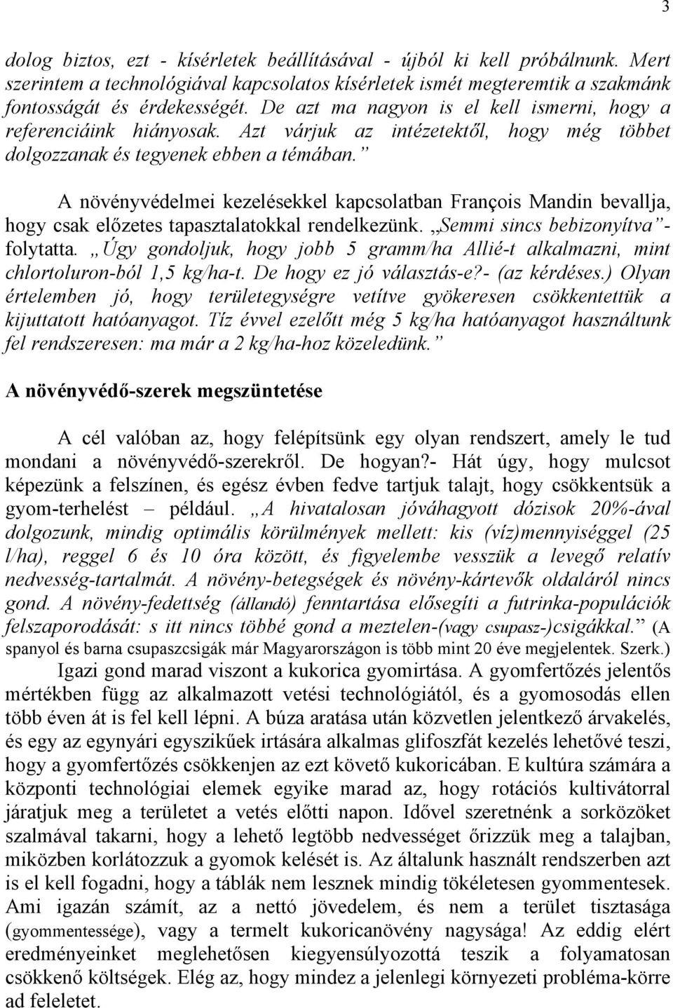 A növényvédelmei kezelésekkel kapcsolatban François Mandin bevallja, hogy csak előzetes tapasztalatokkal rendelkezünk. Semmi sincs bebizonyítva - folytatta.