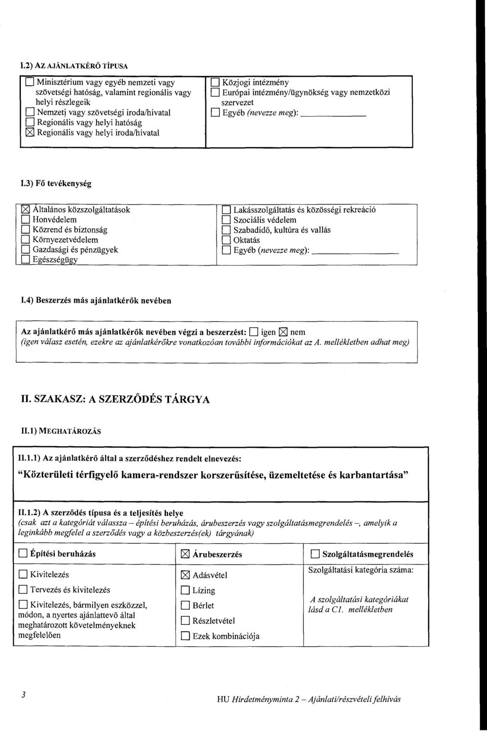 3) Fő tevékenység [2] Altalános közszolgáltatások D Honvédelem D Közrend és biztonság D Környezetvédelem D Gazdasági és pénzügyek D Egészségügy D Lakásszolgáltatás és közösségi rekreáció D Szociális