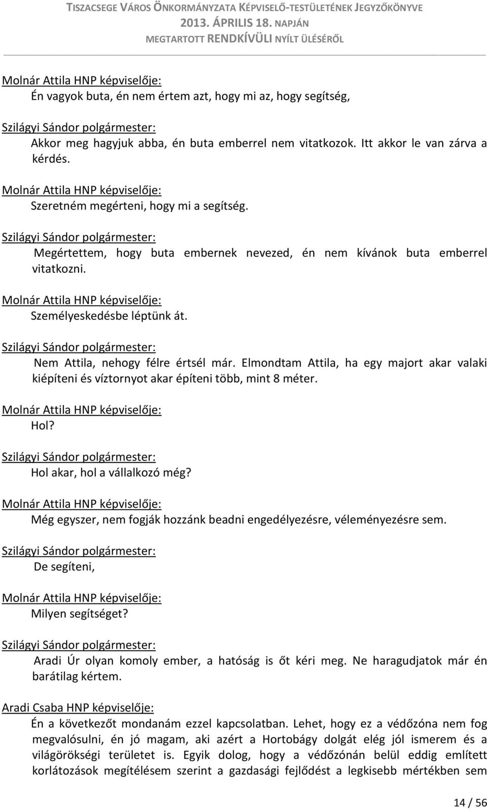 Elmondtam Attila, ha egy majort akar valaki kiépíteni és víztornyot akar építeni több, mint 8 méter. Hol? Hol akar, hol a vállalkozó még?