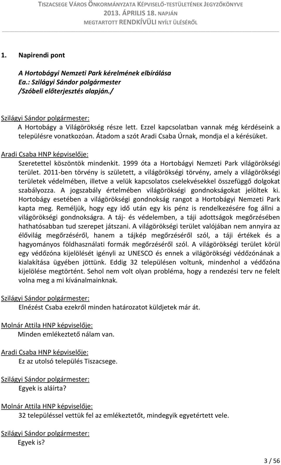 1999 óta a Hortobágyi Nemzeti Park világörökségi terület.