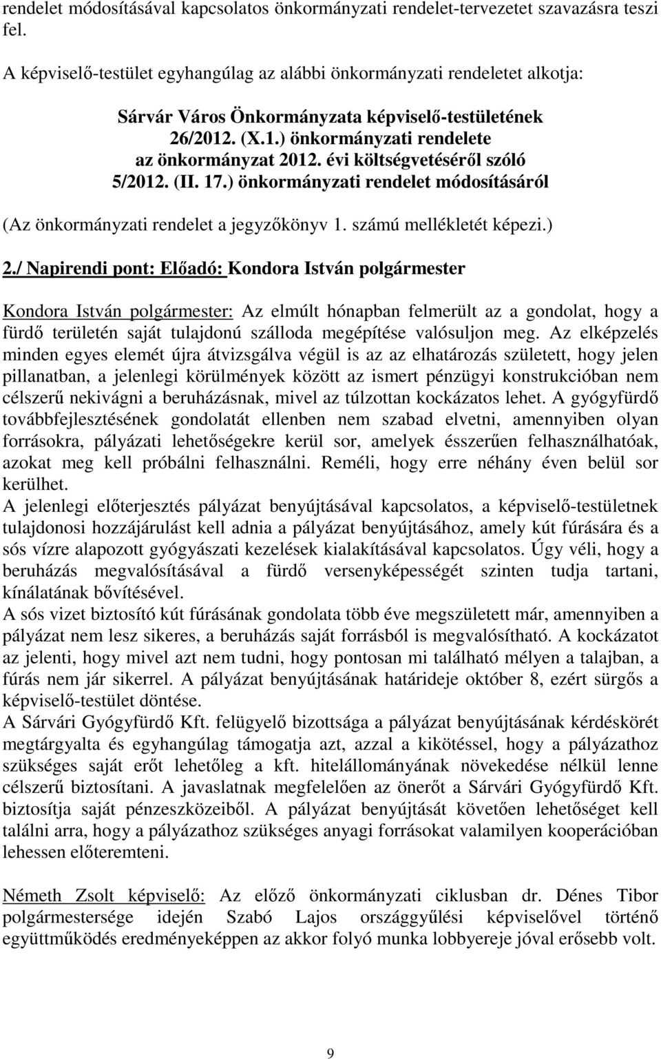 évi költségvetéséről szóló 5/2012. (II. 17.) önkormányzati rendelet módosításáról (Az önkormányzati rendelet a jegyzőkönyv 1. számú mellékletét képezi.) 2.