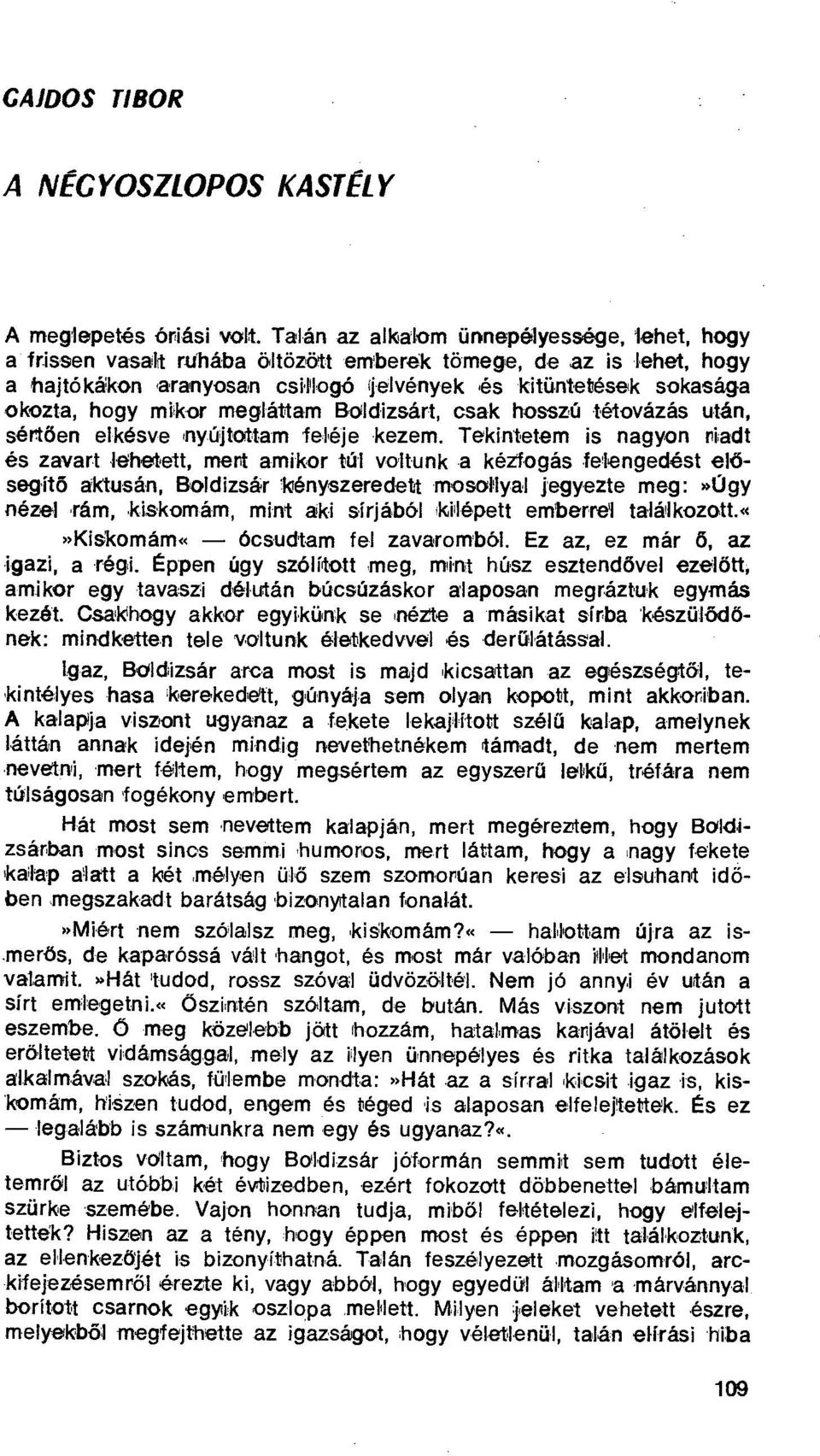 megláttam Bolclizsárt, csak hosszú tétovázás után, sértően elkésve nyújtottam feléje kezem.
