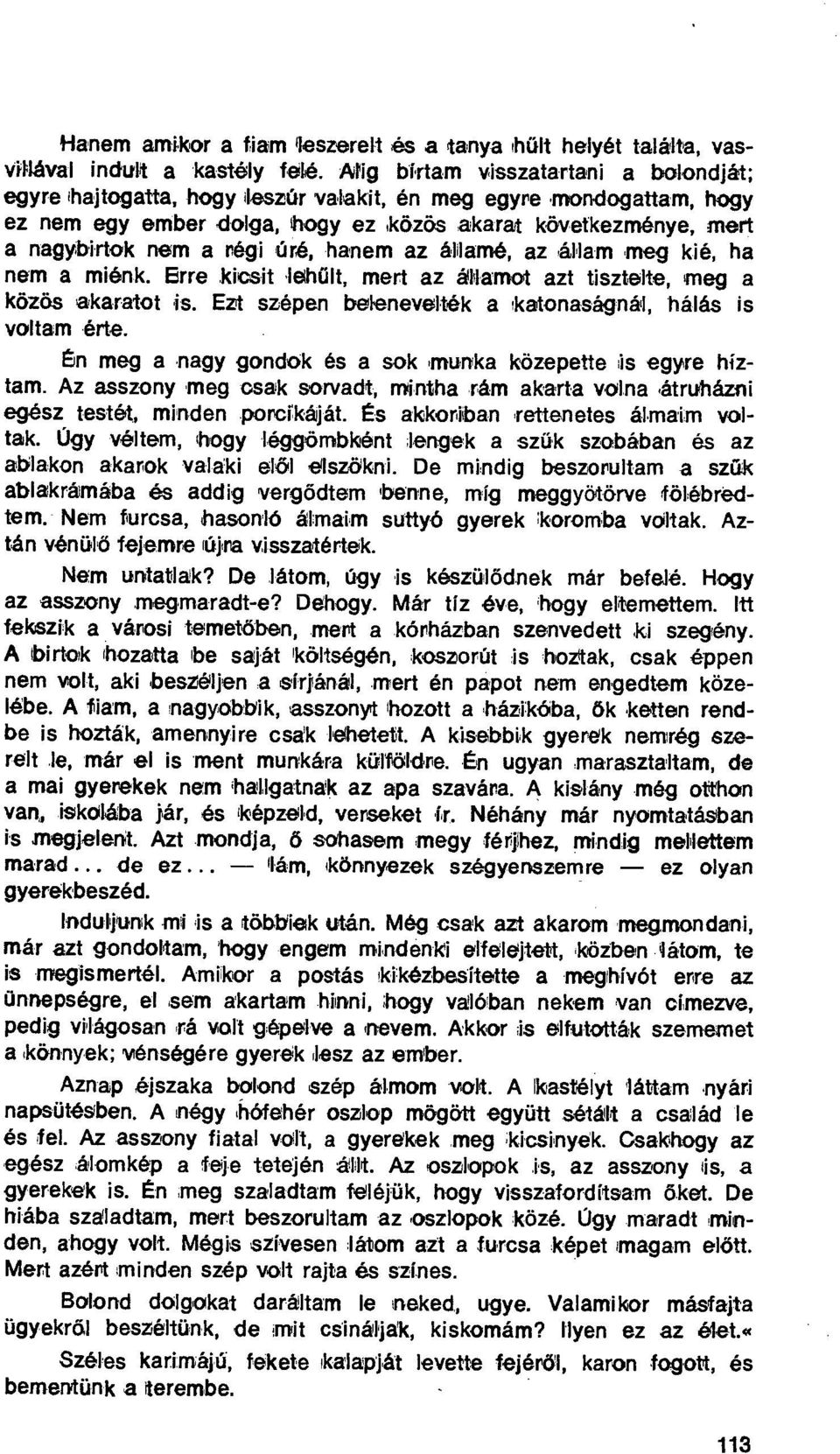 úré, hanem az álilamé, az állam meg kié, ha nem a miénk. Erre kicsit leh űlt, mert az államot azt tisztelte, meg a közös akaratot is. Ezt Szépen belenevelték a katonaságnál, hálás is voltam érte.