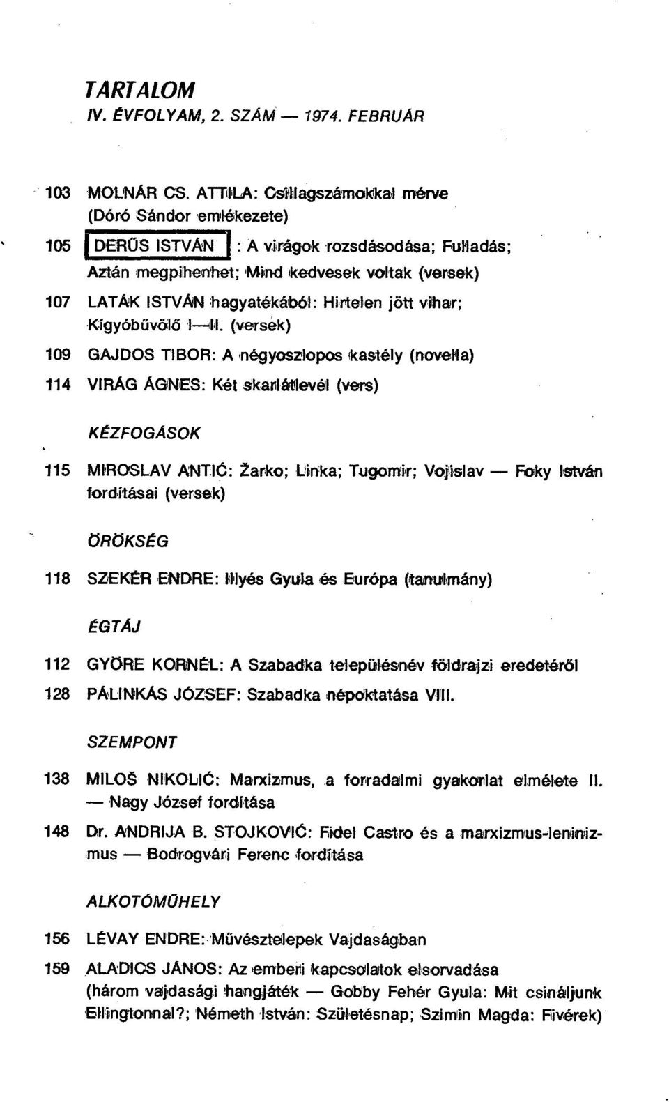 jött vithar; Kígyób űvölő 1-41.