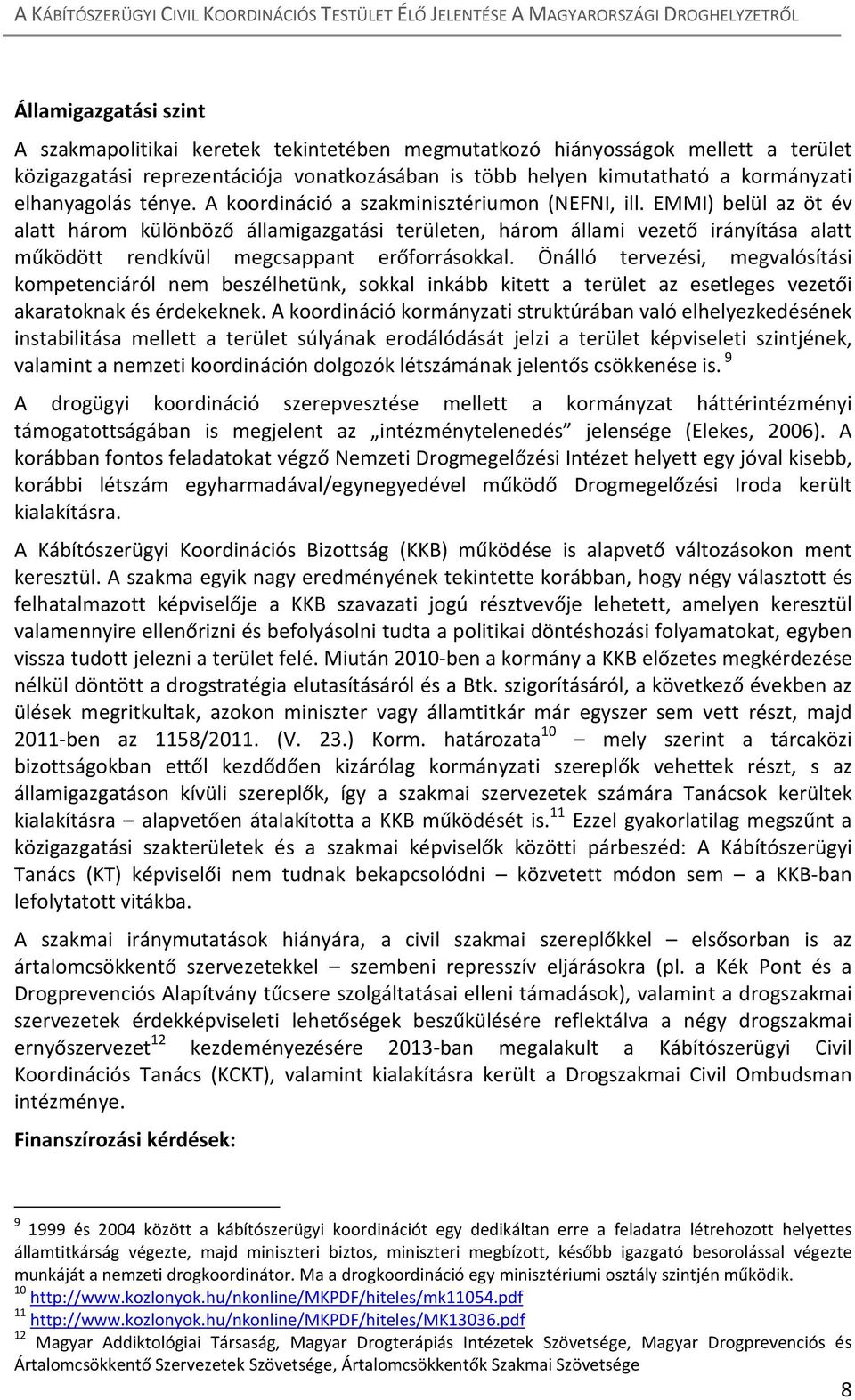 EMMI) belül az öt év alatt három különböző államigazgatási területen, három állami vezető irányítása alatt működött rendkívül megcsappant erőforrásokkal.