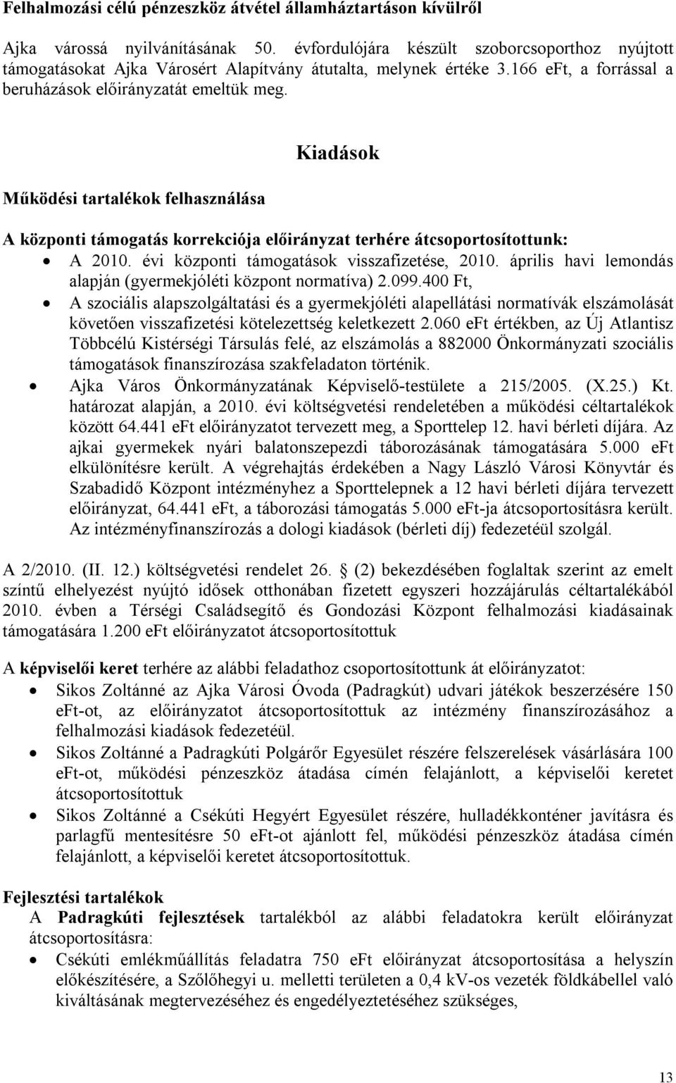 Működési tartalékok felhasználása Kiadások A központi támogatás korrekciója előirányzat terhére átcsoportosítottunk: A 2010. évi központi támogatások visszafizetése, 2010.