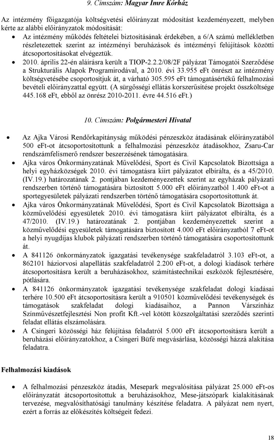 április 22-én aláírásra került a TIOP-2.2.2/08/2F pályázat Támogatói Szerződése a Strukturális Alapok Programirodával, a 2010. évi 33.