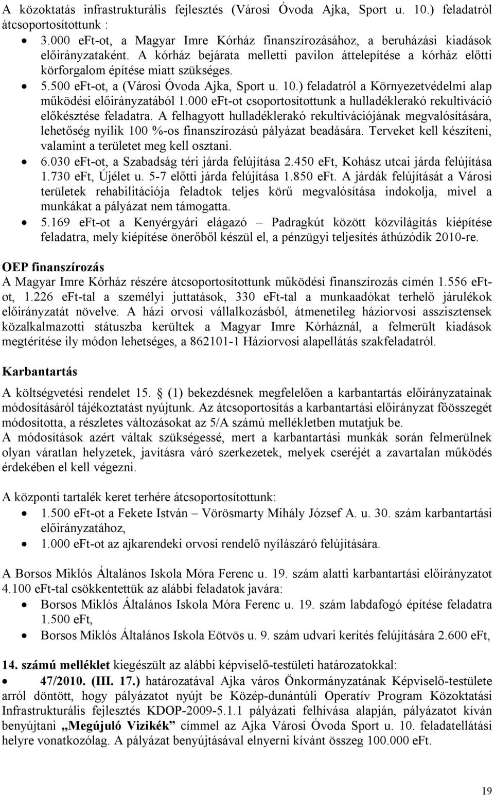 500 eft-ot, a (Városi Óvoda Ajka, Sport u. 10.) feladatról a Környezetvédelmi alap működési előirányzatából 1.000 eft-ot csoportosítottunk a hulladéklerakó rekultiváció előkésztése feladatra.