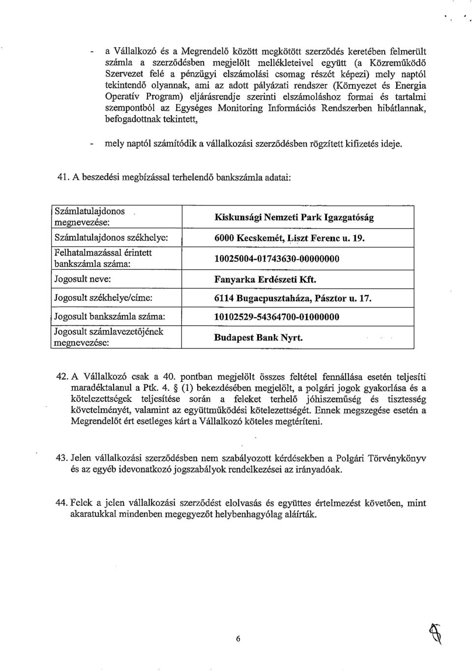 Monitoring Információs Rendszerben hibátlannak, befogadottnak tekintett, - mely naptól számítódik a vállalkozási szerződésben rögzített kifizetés ideje. 41.