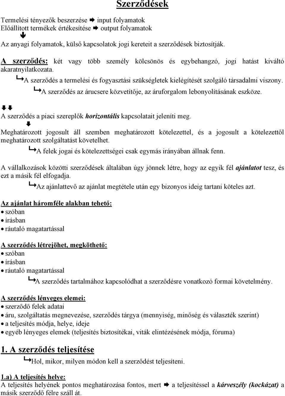 A szerződés az árucsere közvetítője, az áruforgalom lebonyolításának eszköze. A szerződés a piaci szereplők horizontális kapcsolatait jeleníti meg.